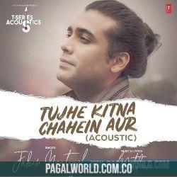 Tujhe Kitna Chahein Aur Acoustic - Jubin Nautiyal