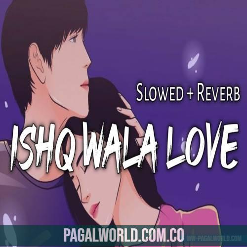 Ishq Wala Love (Slowed Reverb Lofi Mix)