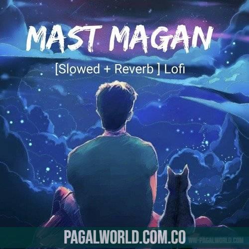 Mast Magan (Slowed Reverb Lofi Mix)