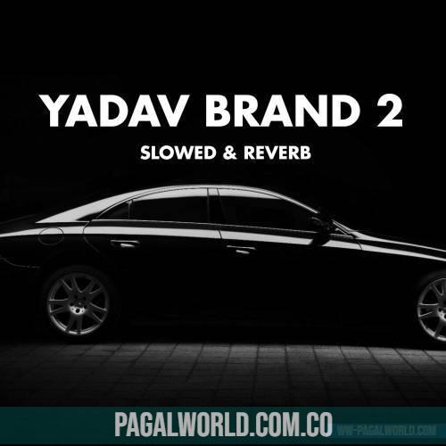 Yadav Brand 2 (Slowed Reverb Lofi Mix)