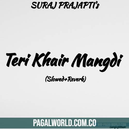 Teri Khair Mangdi (Slowed Reverb) Lofi
