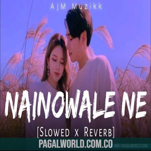 Nainowale Ne (Slowed Reverb) Lofi