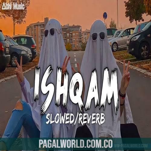 Ishqam (Slowed Reverb) Lofi