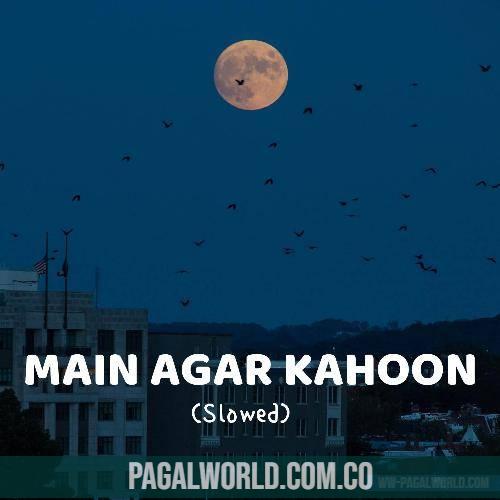 Main Agar Kahoon (Slowed Reverb) Lofi