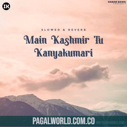 Kashmir Main Tu Kanyakumari (Slowed Reverb) Lofi