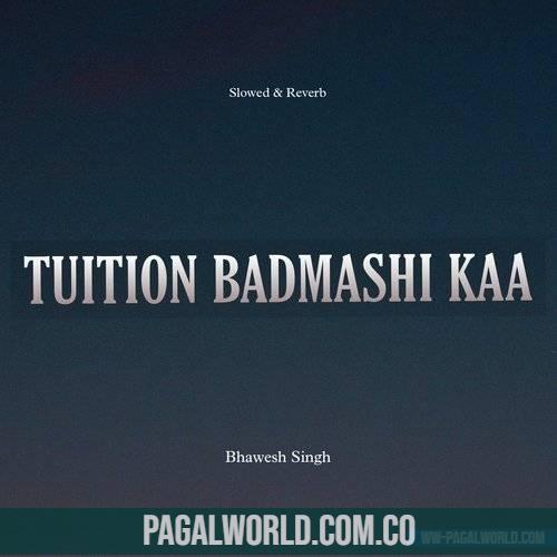 Tuition Badmashi Kaa (Slowed Reverb) Lofi