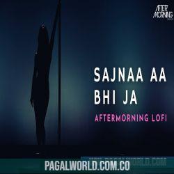 Sajnaa Aa Bhi Ja   LoFi   Aftermorning Remix
